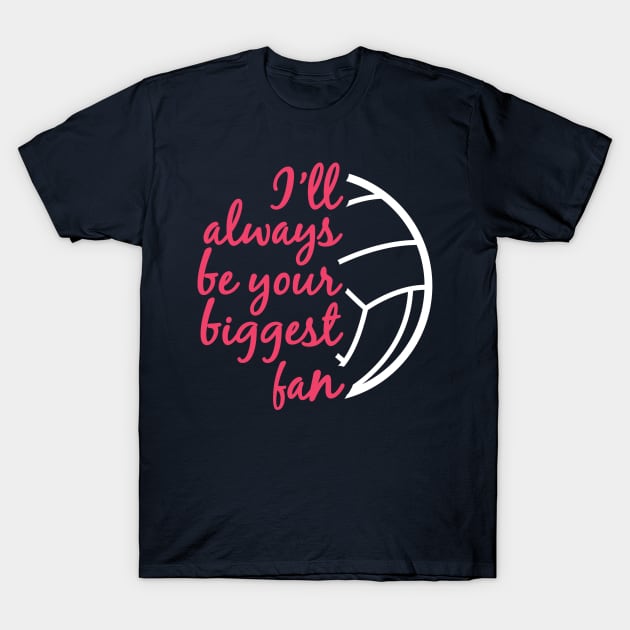 I'll Always be Your Biggest Fan Volleyball Mom Sister Gifts design T-Shirt by nikkidawn74